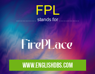 FPL means FirePLace FPL
