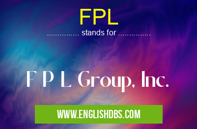 FPL means F P L Group, Inc. FPL