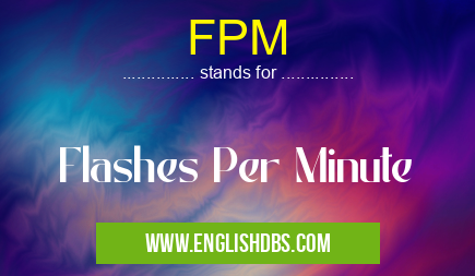 FPM means Flashes Per Minute FPM