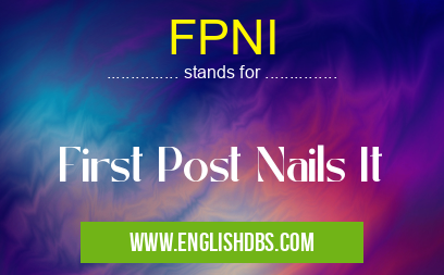 FPNI means First Post Nails It FPNI