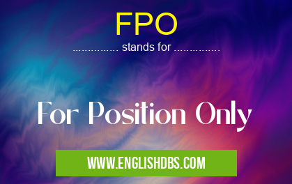 FPO means For Position Only FPO