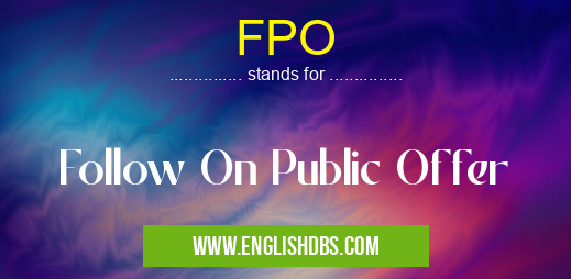 FPO means Follow On Public Offer FPO