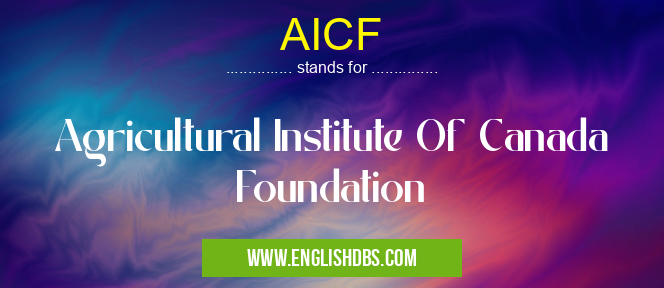 AICF means Agricultural Institute Of Canada Foundation AICF