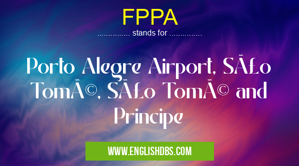 FPPA means Porto Alegre Airport, São Tomé, São Tomé and Principe FPPA