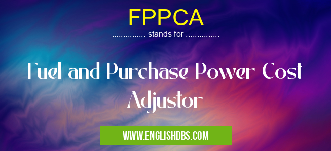 FPPCA means Fuel and Purchase Power Cost Adjustor FPPCA