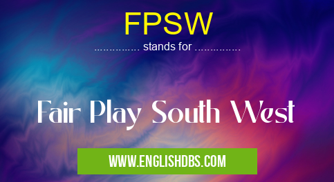 FPSW means Fair Play South West FPSW