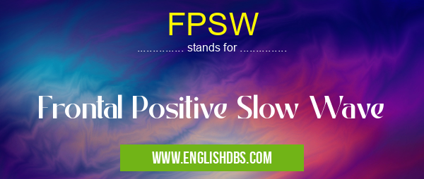 FPSW means Frontal Positive Slow Wave FPSW