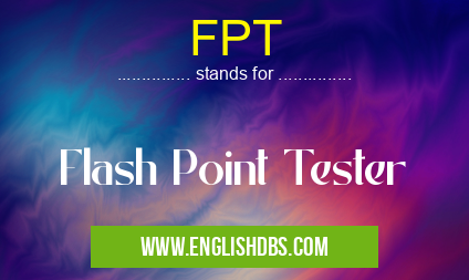FPT means Flash Point Tester FPT