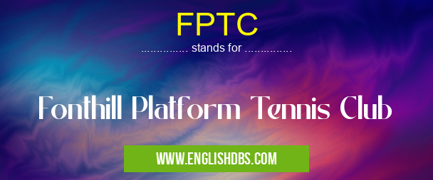 FPTC means Fonthill Platform Tennis Club FPTC