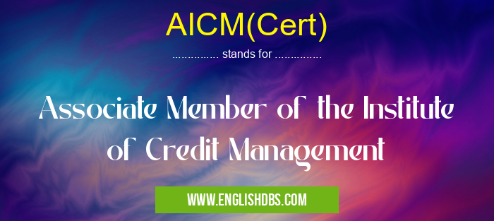 AICM(Cert) means Associate Member of the Institute of Credit Management AICM(Cert)