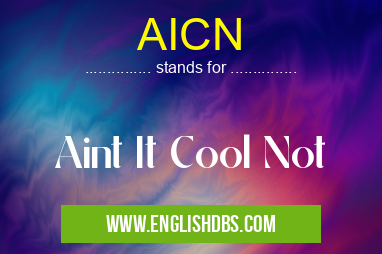 AICN means Aint It Cool Not AICN