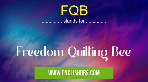 FQB means Freedom Quilting Bee FQB