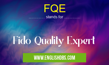 FQE means Fido Quality Expert FQE