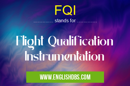 FQI means Flight Qualification Instrumentation FQI