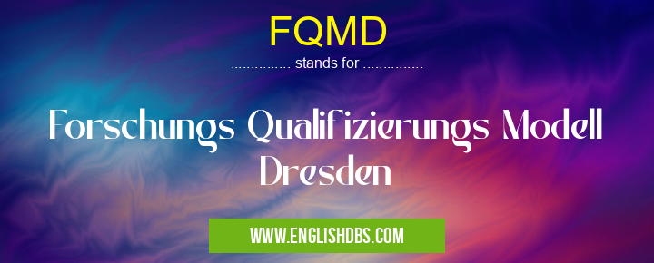 FQMD means Forschungs Qualifizierungs Modell Dresden FQMD