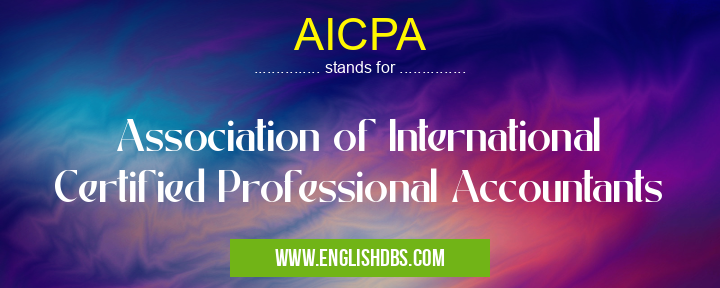 AICPA means Association of International Certified Professional Accountants AICPA