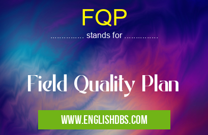 FQP means Field Quality Plan FQP