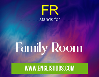 FR means Family Room FR