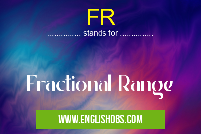 FR means Fractional Range FR