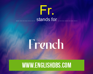 Fr. means French Fr.