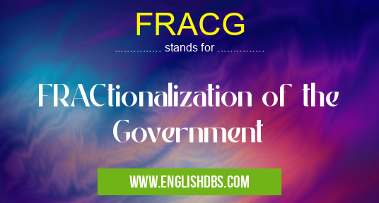 FRACG means FRACtionalization of the Government FRACG