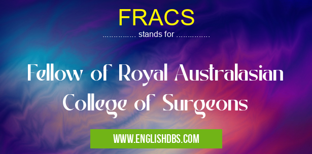 FRACS means Fellow of Royal Australasian College of Surgeons FRACS