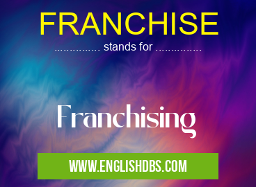 FRANCHISE means Franchising FRANCHISE