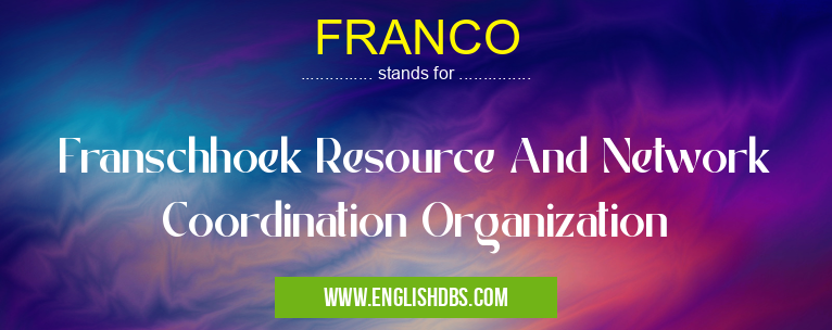 FRANCO means Franschhoek Resource And Network Coordination Organization FRANCO