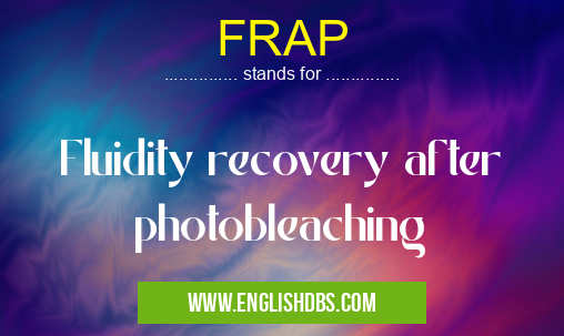 FRAP means Fluidity recovery after photobleaching FRAP
