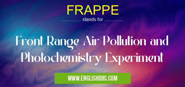 FRAPPE means Front Range Air Pollution and Photochemistry Experiment FRAPPE