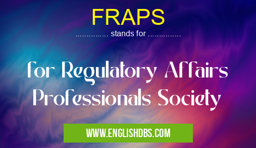FRAPS means for Regulatory Affairs Professionals Society FRAPS