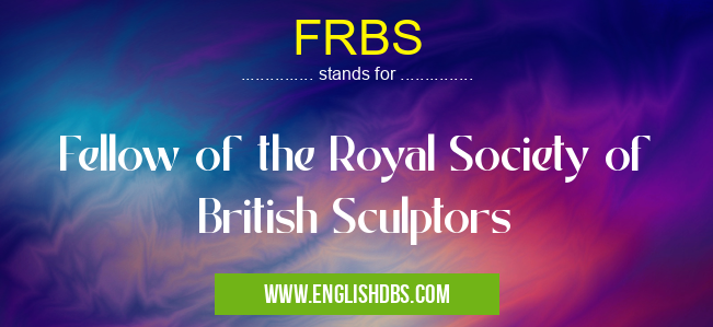 FRBS means Fellow of the Royal Society of British Sculptors FRBS