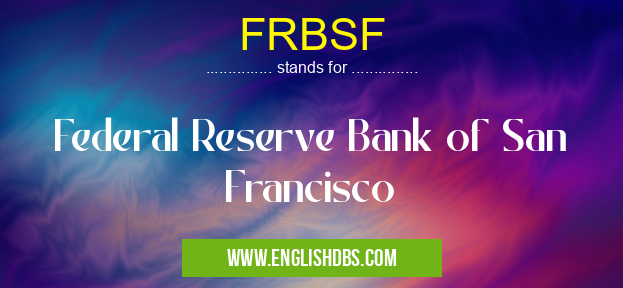 FRBSF means Federal Reserve Bank of San Francisco FRBSF