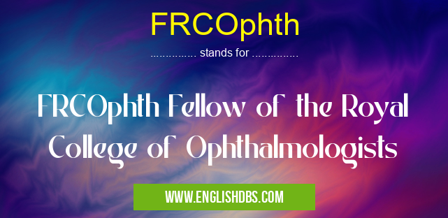 FRCOphth means FRCOphth Fellow of the Royal College of Ophthalmologists FRCOphth