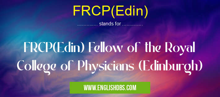 FRCP(Edin) means FRCP(Edin) Fellow of the Royal College of Physicians (Edinburgh) FRCP(Edin)