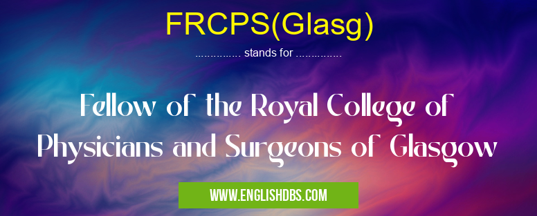 FRCPS(Glasg) means Fellow of the Royal College of Physicians and Surgeons of Glasgow FRCPS(Glasg)