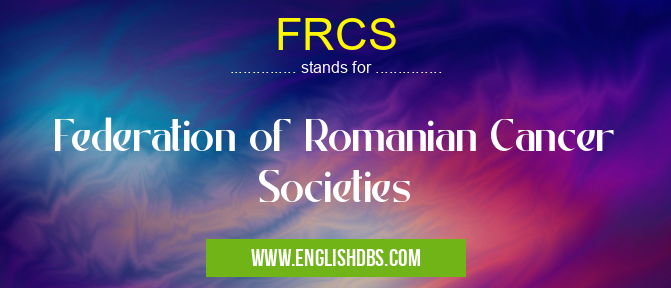 FRCS means Federation of Romanian Cancer Societies FRCS