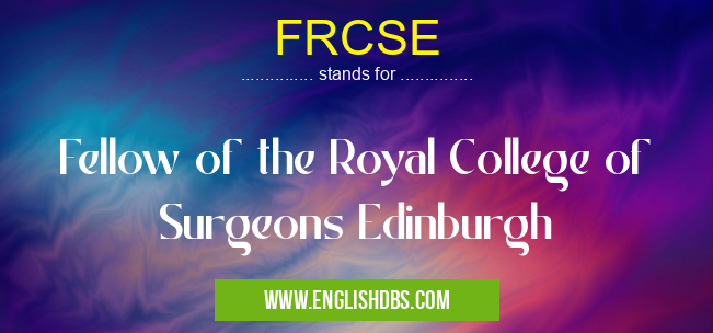 FRCSE means Fellow of the Royal College of Surgeons Edinburgh FRCSE