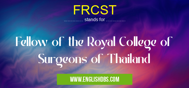 FRCST means Fellow of the Royal College of Surgeons of Thailand FRCST