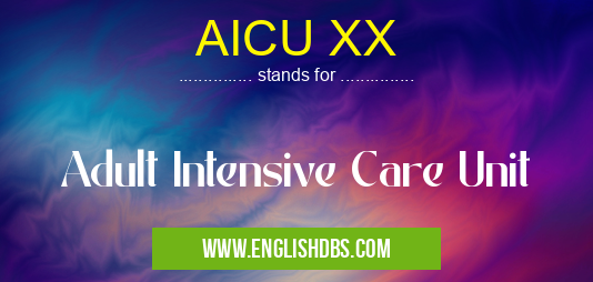 AICU XX means Adult Intensive Care Unit AICU XX
