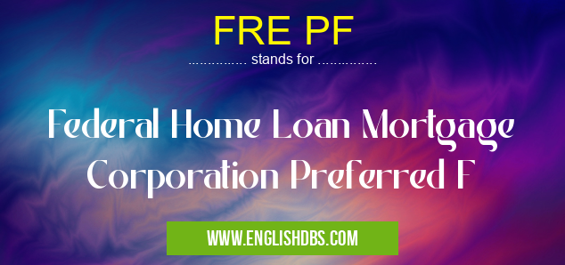 FRE PF means Federal Home Loan Mortgage Corporation Preferred F FRE PF