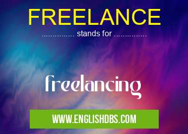 FREELANCE means freelancing FREELANCE
