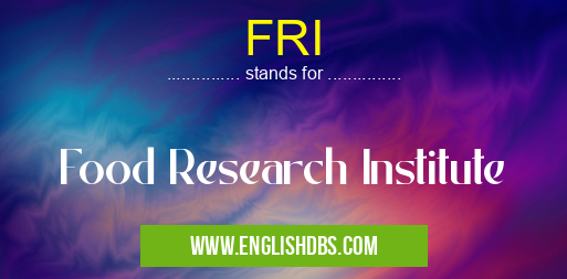 FRI means Food Research Institute FRI