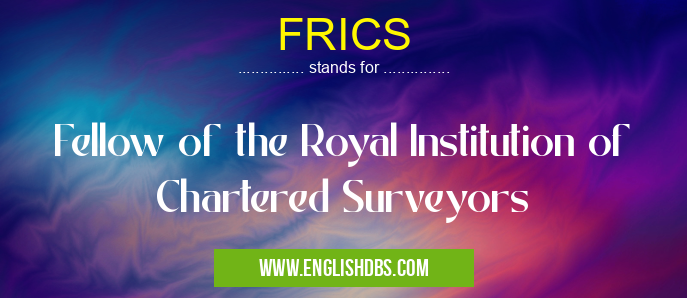 FRICS means Fellow of the Royal Institution of Chartered Surveyors FRICS