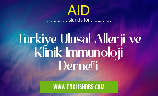 AID means Türkiye Ulusal Allerji ve Klinik Immünoloji Derneği AID