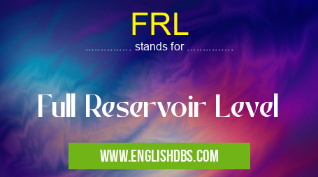 FRL means Full Reservoir Level FRL