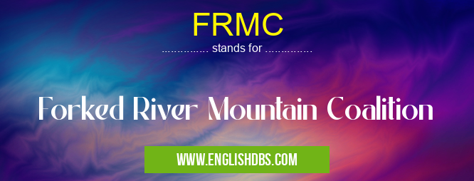 FRMC means Forked River Mountain Coalition FRMC