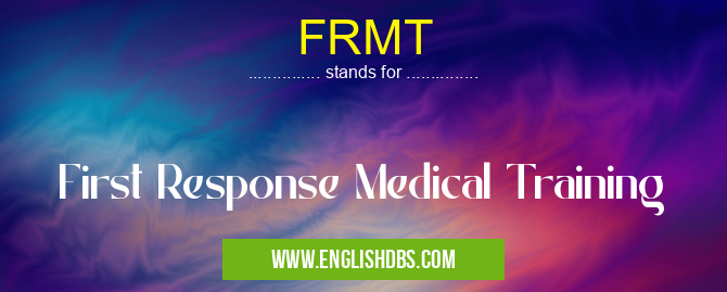 FRMT means First Response Medical Training FRMT