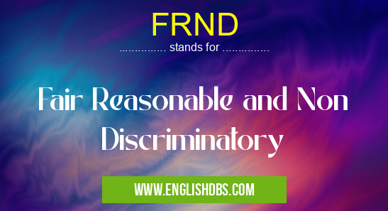 FRND means Fair Reasonable and Non Discriminatory FRND