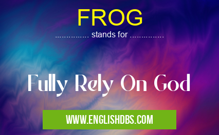 FROG means Fully Rely On God FROG